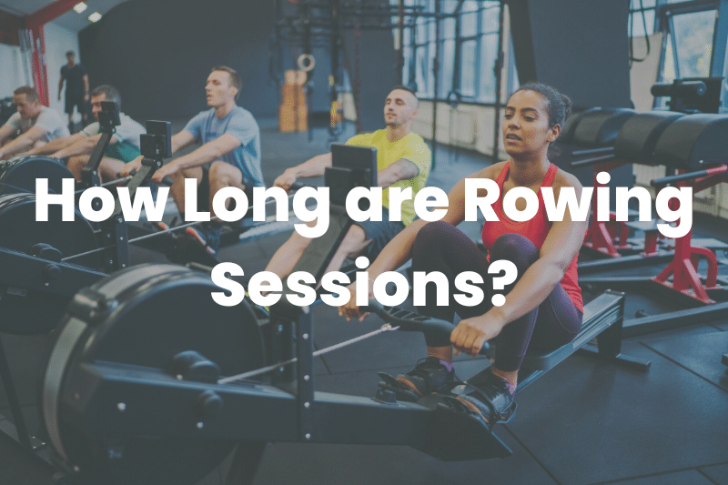 how long are rowing sessions