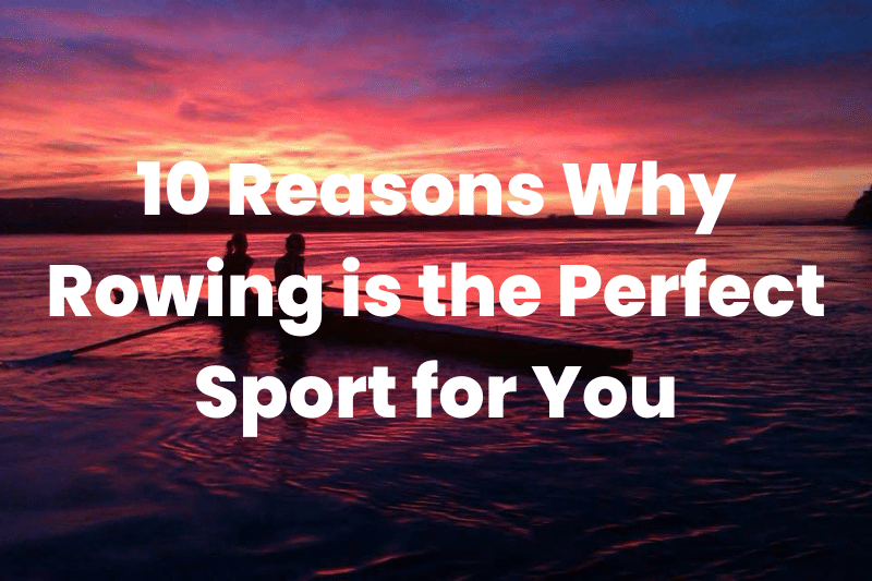 Why Rowing is the Perfect Sport
