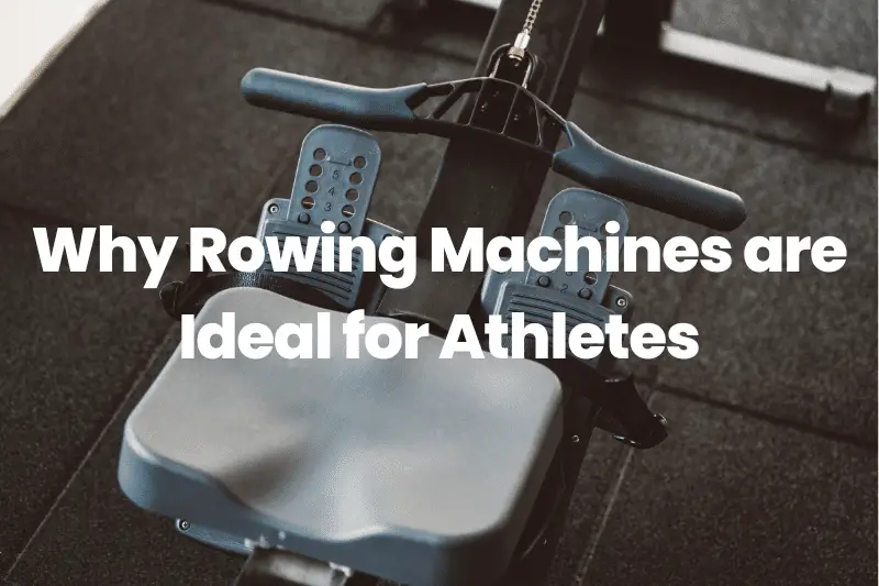 Rowing Machines are Ideal for Athletes