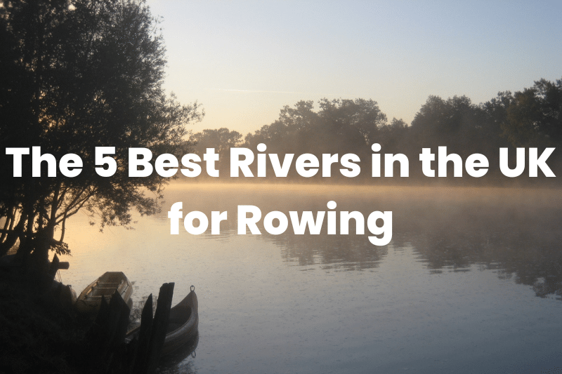 Best Rivers in the UK for Rowing