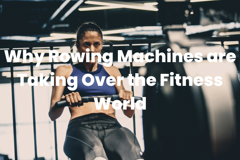 Rowing Machines are Taking Over