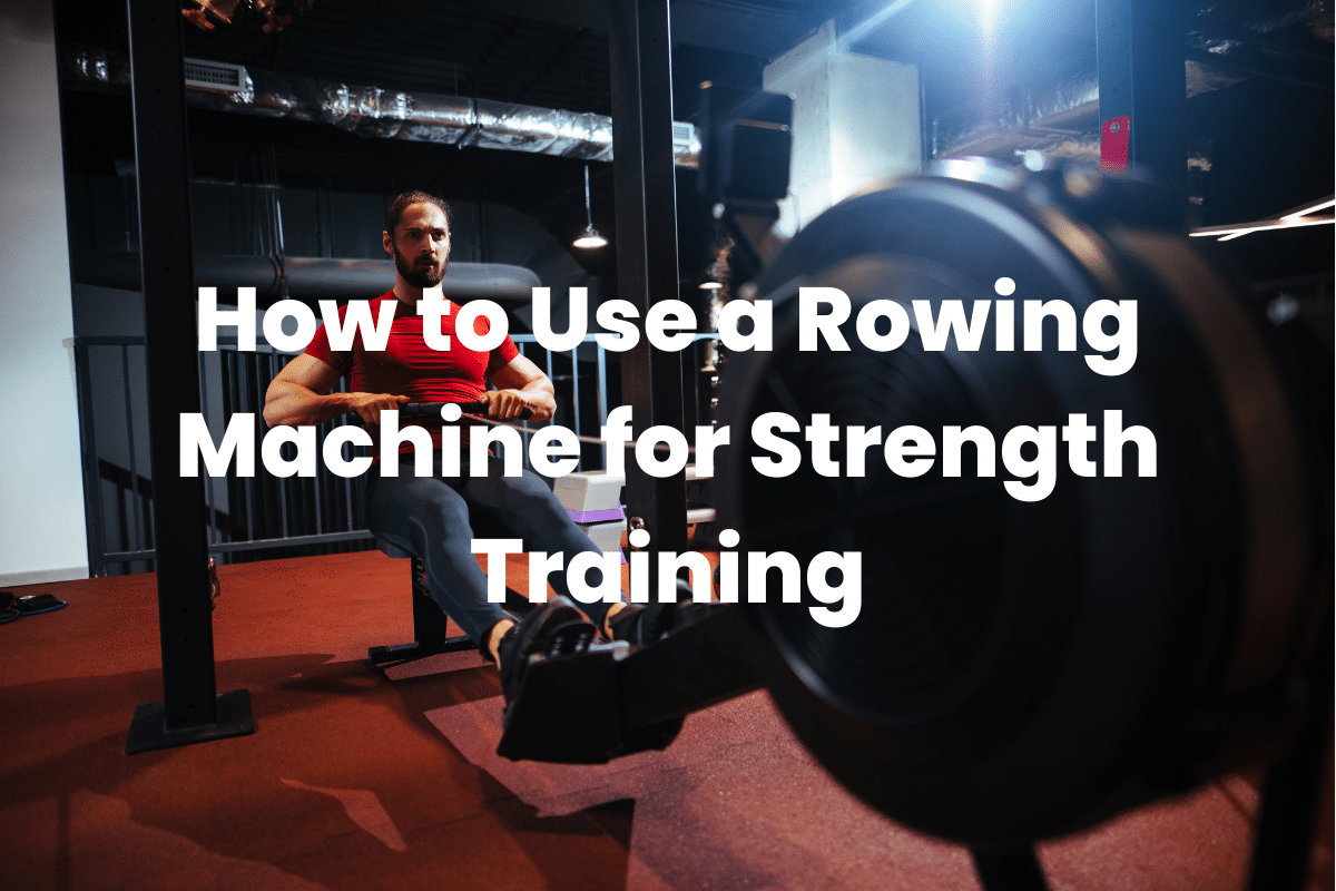 Use a Rowing Machine for Strength