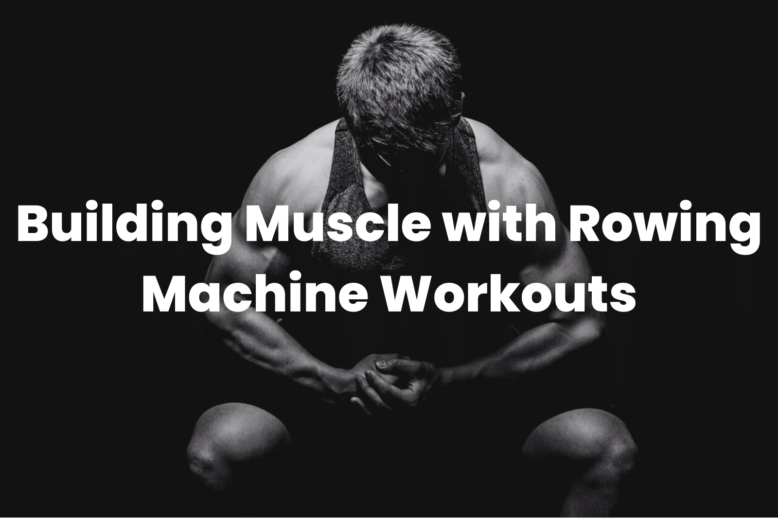 Building Muscle with Rowing Machine Workouts