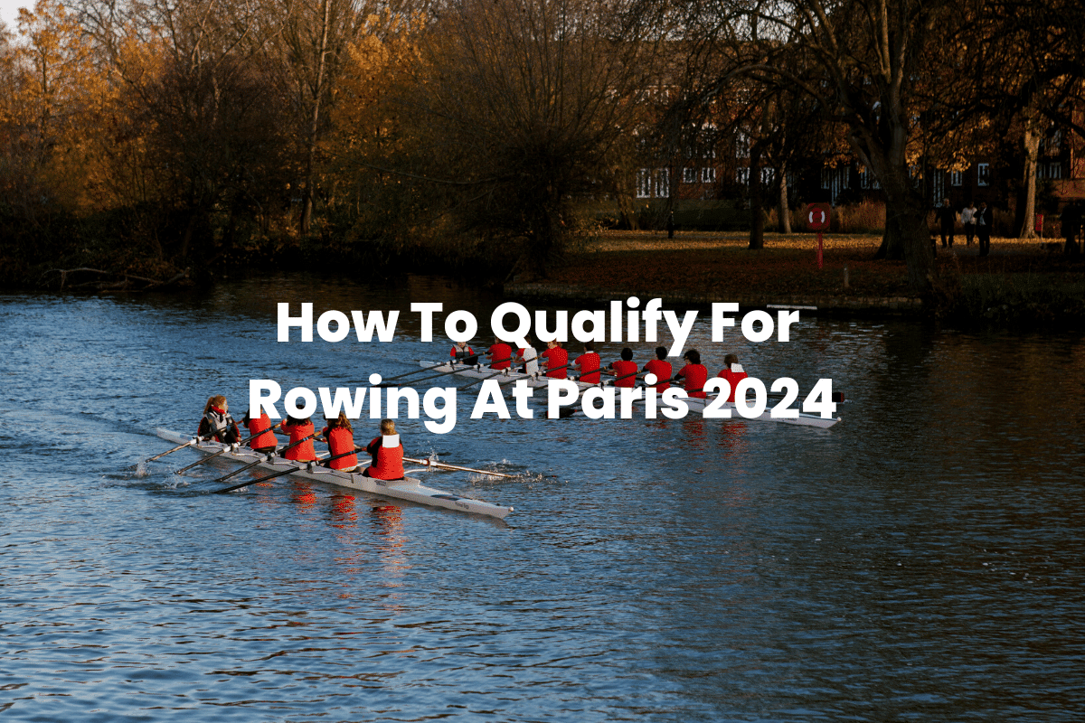 How To Qualify For Rowing At Paris 2024 The Rowing Tutor