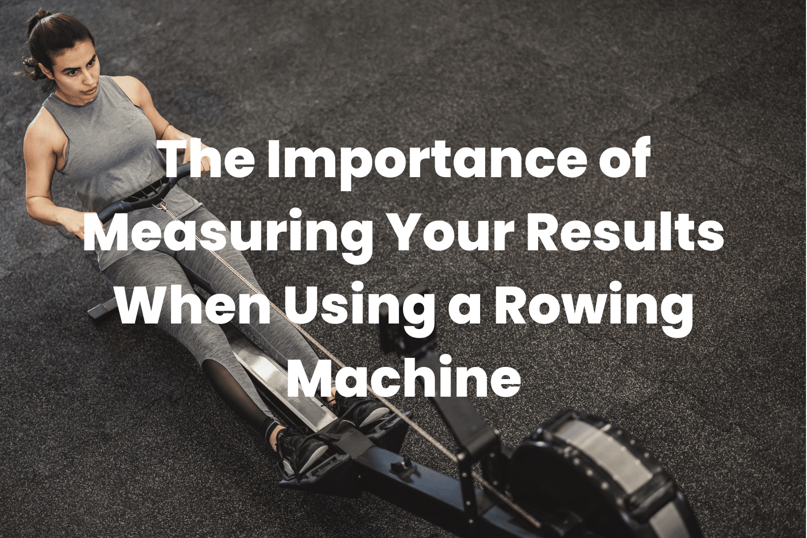 Measuring Your Results When Using a Rowing Machine