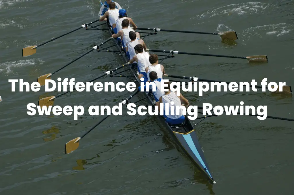 The Difference In Equipment For Sweep And Sculling Rowing