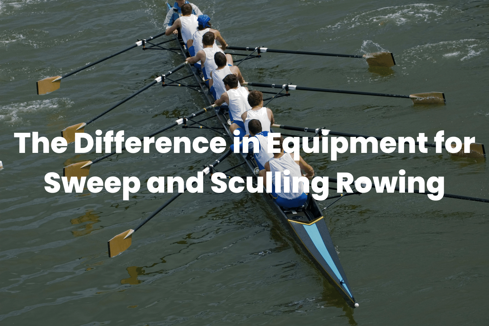 The Difference In Equipment For Sweep And Sculling Rowing