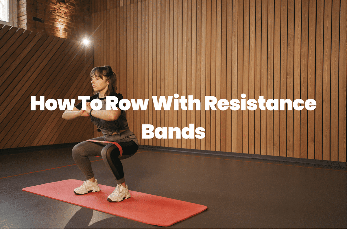 How To Row With Resistance Bands
