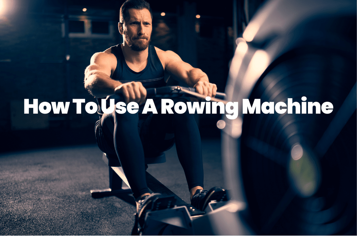 How To Use A Rowing Machine