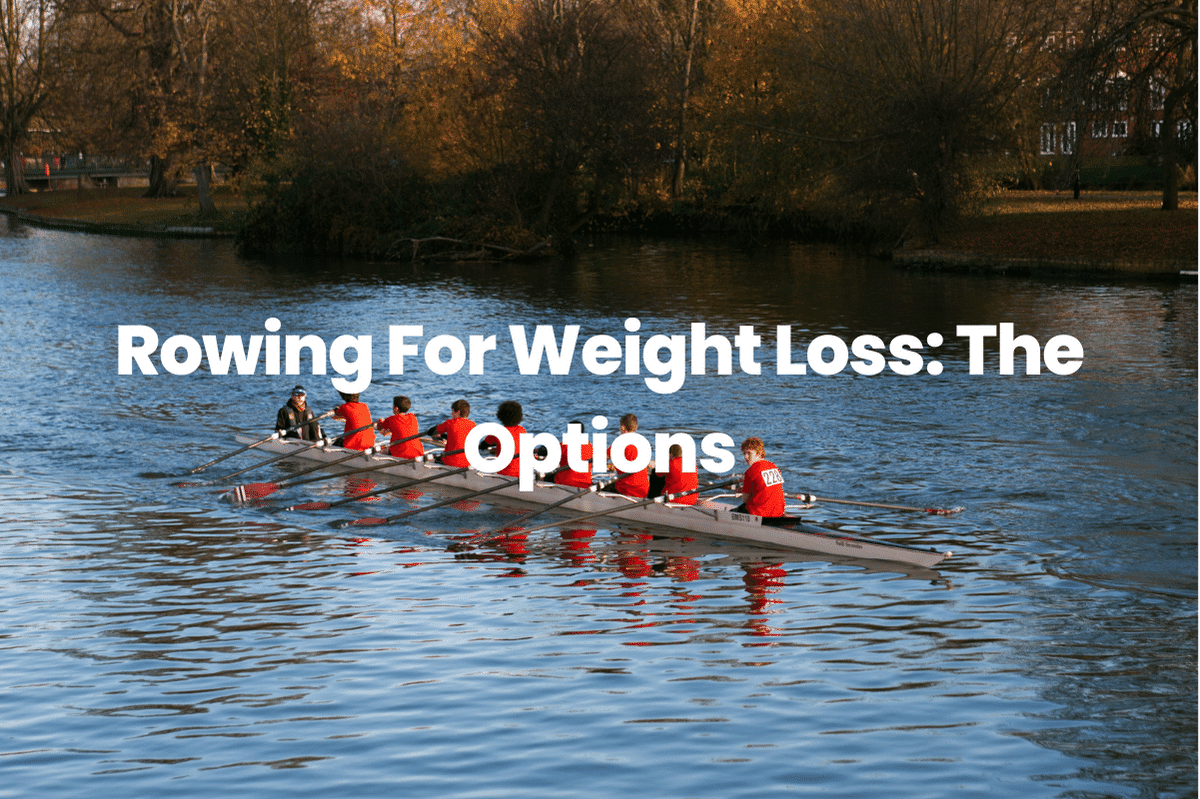 Rowing For Weight Loss: The Options