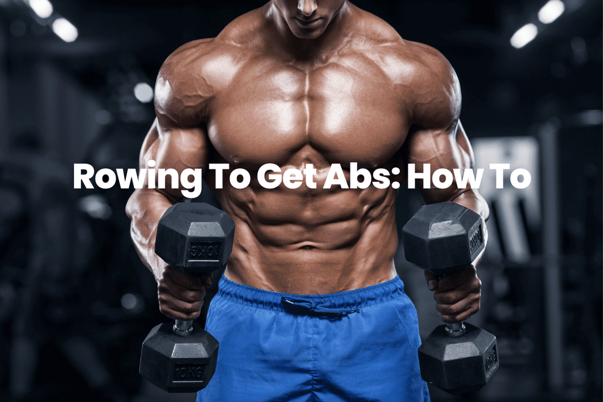 Rowing To Get Abs: How To