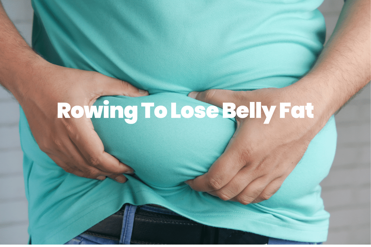 Rowing To Lose Belly Fat