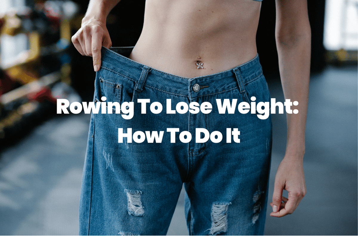Rowing To Lose Weight: How To Do It