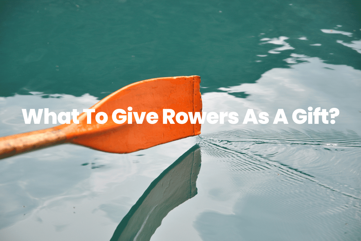 What To Give Rowers As A Gift?
