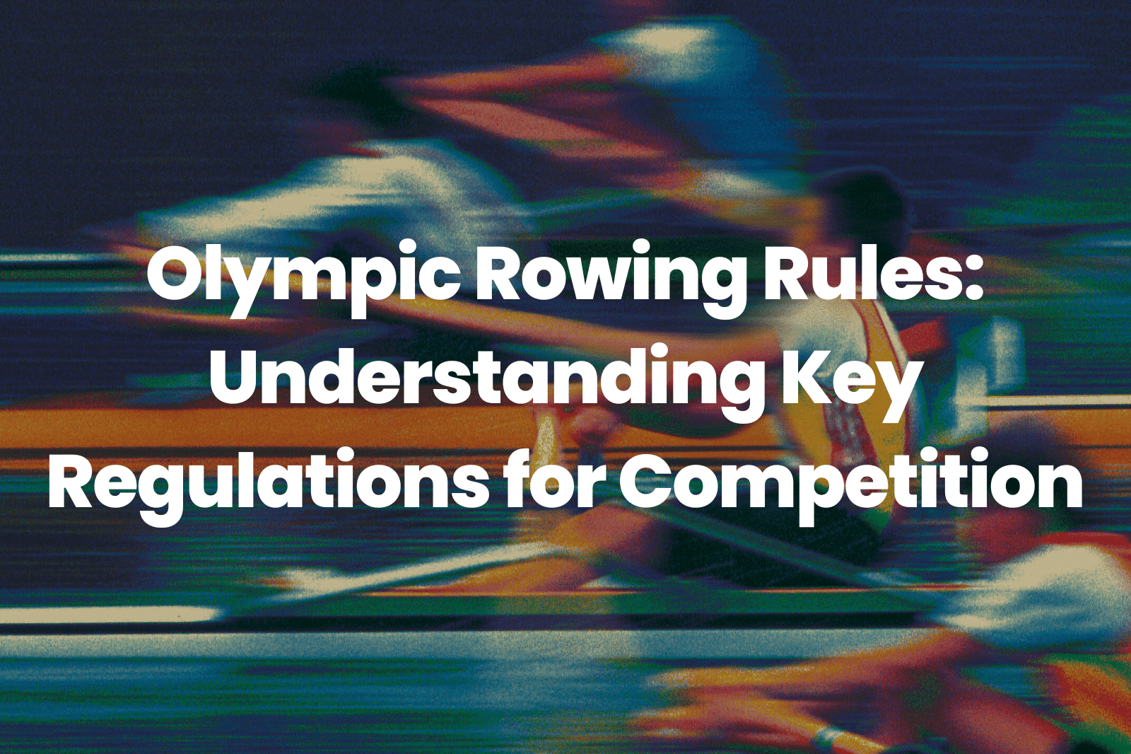 Olympic Rowing Rules: Understanding Key Regulations for Competition