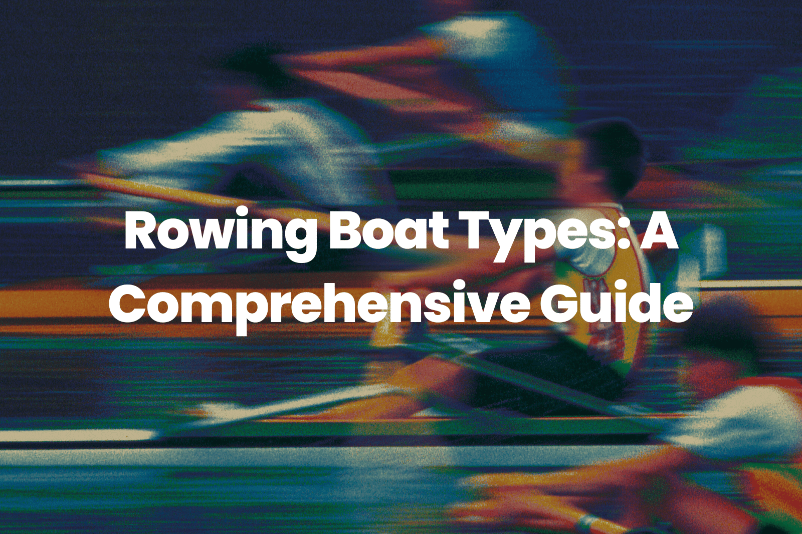 Rowing Boat Types: A Comprehensive Guide