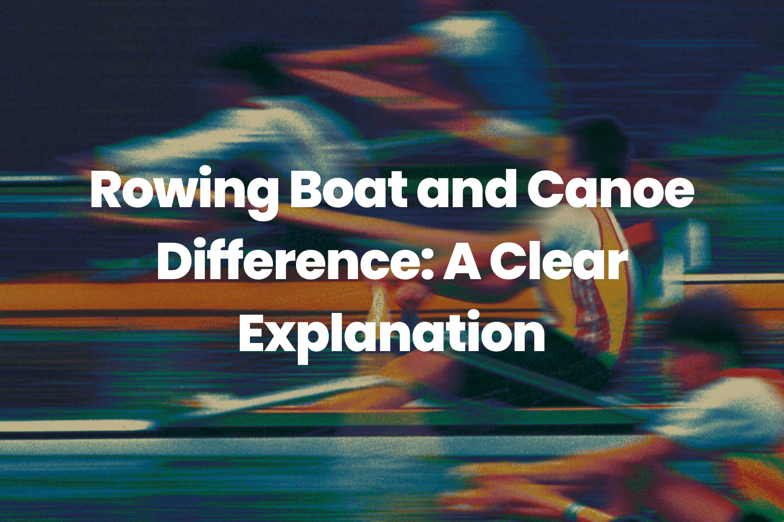 Rowing Boat and Canoe Difference