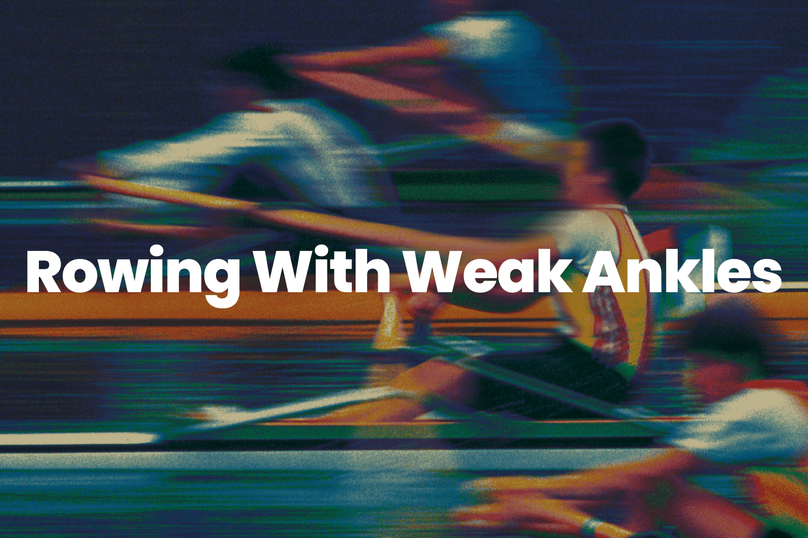 Rowing With Weak Ankles