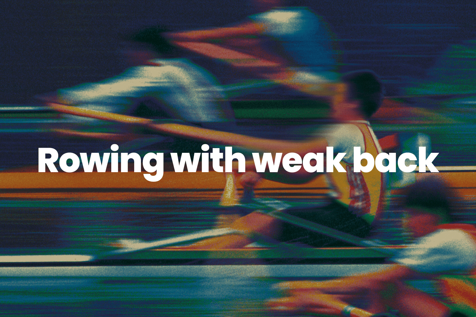 Rowing with weak back