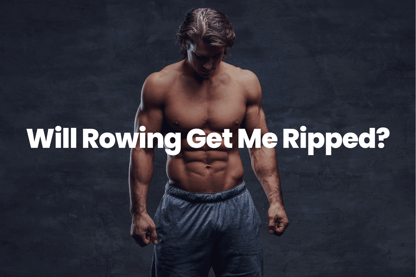 Will Rowing Get Me Ripped